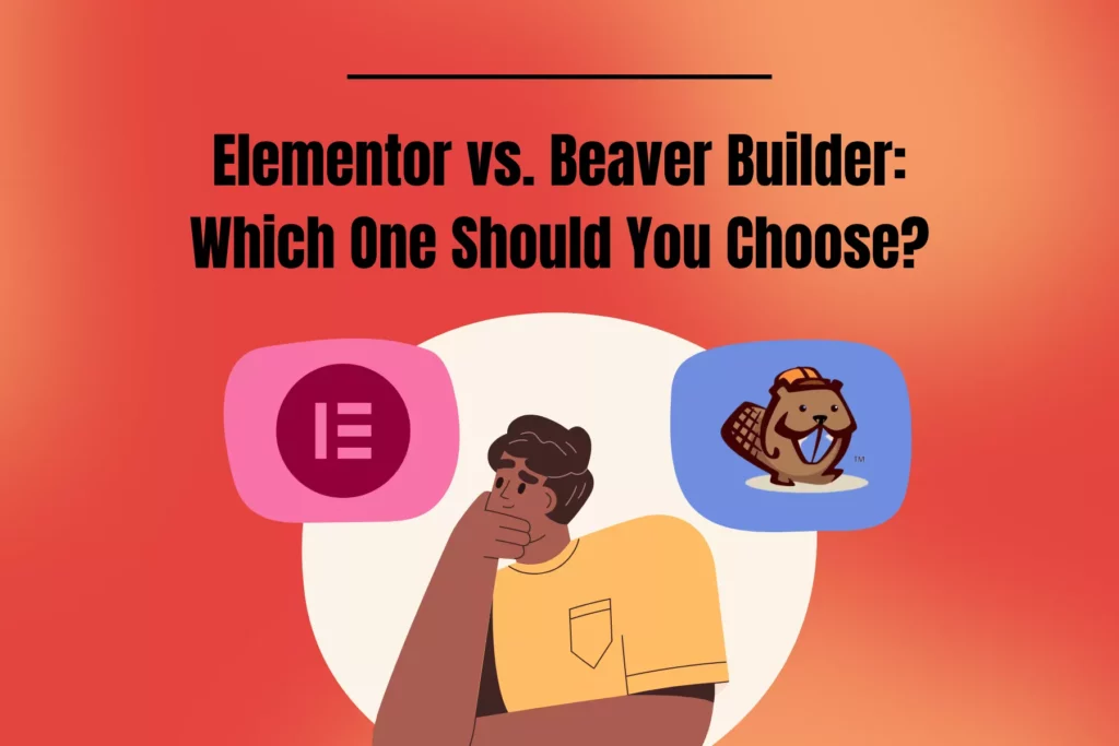 Elementor vs Beaver Builder: Which One Should You Choose?